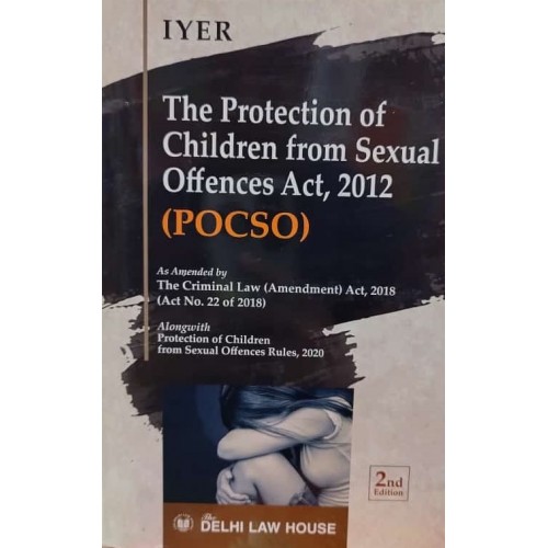 Iyer's The Protection of Children from Sexual Offences Act, 2012 (POCSO - HB) by Delhi Law House
